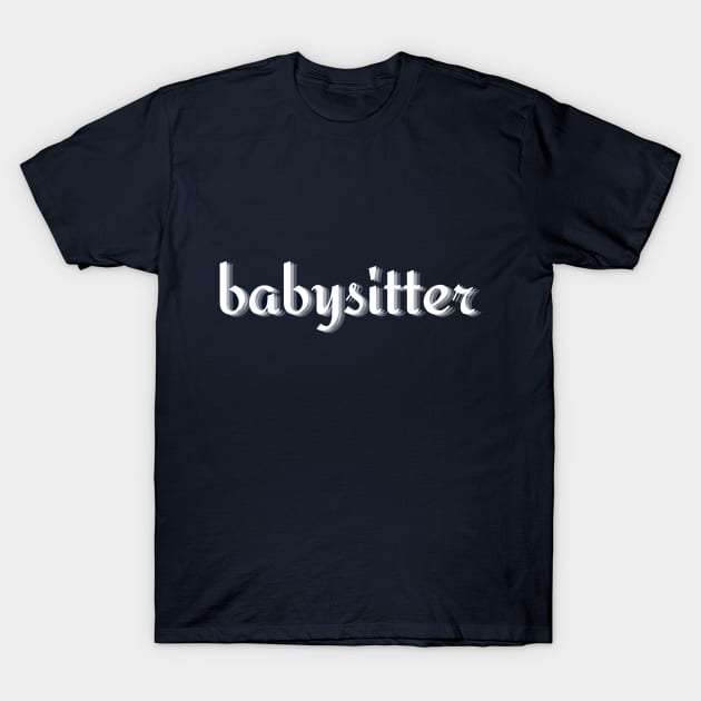 Babysitter T-Shirt by Craft With Me
